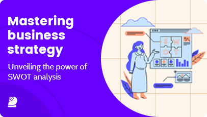 Mastering business strategy:unveiling the power of SWOT analysis